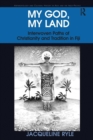 My God, My Land : Interwoven Paths of Christianity and Tradition in Fiji - Book