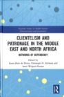 Clientelism and Patronage in the Middle East and North Africa : Networks of Dependency - Book