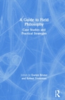 A Guide to Field Philosophy : Case Studies and Practical Strategies - Book