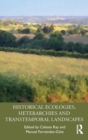 Historical Ecologies, Heterarchies and Transtemporal Landscapes - Book