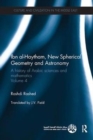 Ibn al-Haytham, New Astronomy and Spherical Geometry : A History of Arabic Sciences and Mathematics Volume 4 - Book