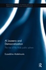 Al Jazeera and Democratization : The Rise of the Arab Public Sphere - Book