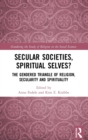 Secular Societies, Spiritual Selves? : The Gendered Triangle of Religion, Secularity and Spirituality - Book