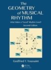 The Geometry of Musical Rhythm : What Makes a "Good" Rhythm Good?, Second Edition - Book