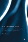 Can Government Think? : Flexible economic opportunism and the pursuit of global competitiveness - Book