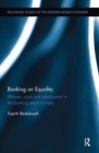 Banking on Equality : Women, work and employment in the banking sector in India - Book