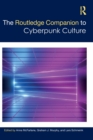 The Routledge Companion to Cyberpunk Culture - Book