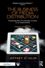 The Business of Media Distribution : Monetizing Film, TV, and Video Content in an Online World - Book