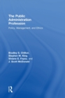 The Public Administration Profession : Policy, Management, and Ethics - Book