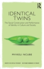 Identical Twins : The Social Construction and Performance of Identity in Culture and Society - Book