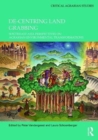 De-centring Land Grabbing : Southeast Asia Perspectives on Agrarian-Environmental Transformations - Book