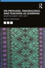 On Privilege, Fraudulence, and Teaching As Learning : Selected Essays 1981--2019 - Book
