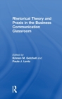 Rhetorical Theory and Praxis in the Business Communication Classroom - Book