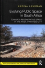 Evolving Public Space in South Africa : Towards Regenerative Space in the Post-Apartheid City - Book
