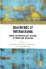 Movements of Interweaving : Dance and Corporeality in Times of Travel and Migration - Book