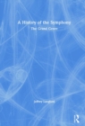 A History of the Symphony : The Grand Genre - Book