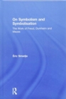 On Symbolism and Symbolisation : The Work of Freud, Durkheim and Mauss - Book