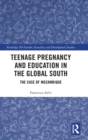 Teenage Pregnancy and Education in the Global South : The Case of Mozambique - Book