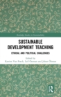 Sustainable Development Teaching : Ethical and Political Challenges - Book