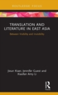 Translation and Literature in East Asia : Between Visibility and Invisibility - Book