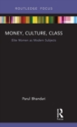 Money, Culture, Class : Elite Women as Modern Subjects - Book