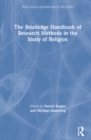 The Routledge Handbook of Research Methods in the Study of Religion - Book