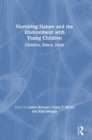 Nurturing Nature and the Environment with Young Children : Children, Elders, Earth - Book