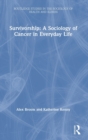 Survivorship: A Sociology of Cancer in Everyday Life - Book