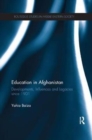 Education in Afghanistan : Developments, Influences and Legacies Since 1901 - Book