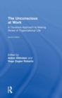 The Unconscious at Work : A Tavistock Approach to Making Sense of Organizational Life - Book