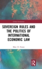 Sovereign Rules and the Politics of International Economic Law - Book