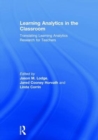 Learning Analytics in the Classroom : Translating Learning Analytics Research for Teachers - Book