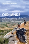 Old Lands : A Chorography of the Eastern Peloponnese - Book