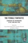 The Female Fantastic : Gendering the Supernatural in the 1890s and 1920s - Book