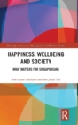 Happiness, Wellbeing and Society : What Matters for Singaporeans - Book