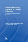 Building Mentoring Capacity in Teacher Education : A Guide to Clinically-Based Practice - Book