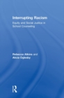 Interrupting Racism : Equity and Social Justice in School Counseling - Book