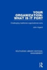 Your Organization: What Is It For? : Challenging Traditional Organizational Aims - Book
