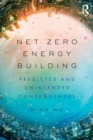 Net Zero Energy Building : Predicted and Unintended Consequences - Book