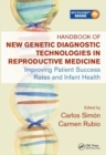 Handbook of New Genetic Diagnostic Technologies in Reproductive Medicine : Improving Patient Success Rates and Infant Health - Book