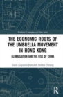 The Economic Roots of the Umbrella Movement in Hong Kong : Globalization and the Rise of China - Book