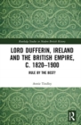 Lord Dufferin, Ireland and the British Empire, c. 1820–1900 : Rule by the Best? - Book