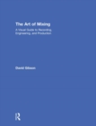 The Art of Mixing : A Visual Guide to Recording, Engineering, and Production - Book