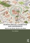 Human Spatial Cognition and Experience : Mind in the World, World in the Mind - Book