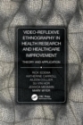 Video-Reflexive Ethnography in Health Research and Healthcare Improvement : Theory and Application - Book