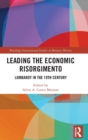 Leading the Economic Risorgimento : Lombardy in the 19th Century - Book
