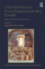 Cross-Cultural Interaction Between Byzantium and the West, 1204–1669 : Whose Mediterranean Is It Anyway? - Book