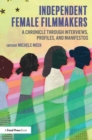 Independent Female Filmmakers : A Chronicle through Interviews, Profiles, and Manifestos - Book