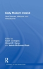 Early Modern Ireland : New Sources, Methods, and Perspectives - Book