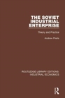 The Soviet Industrial Enterprise : Theory and Practice - Book